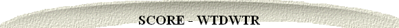 SCORE - WTDWTR